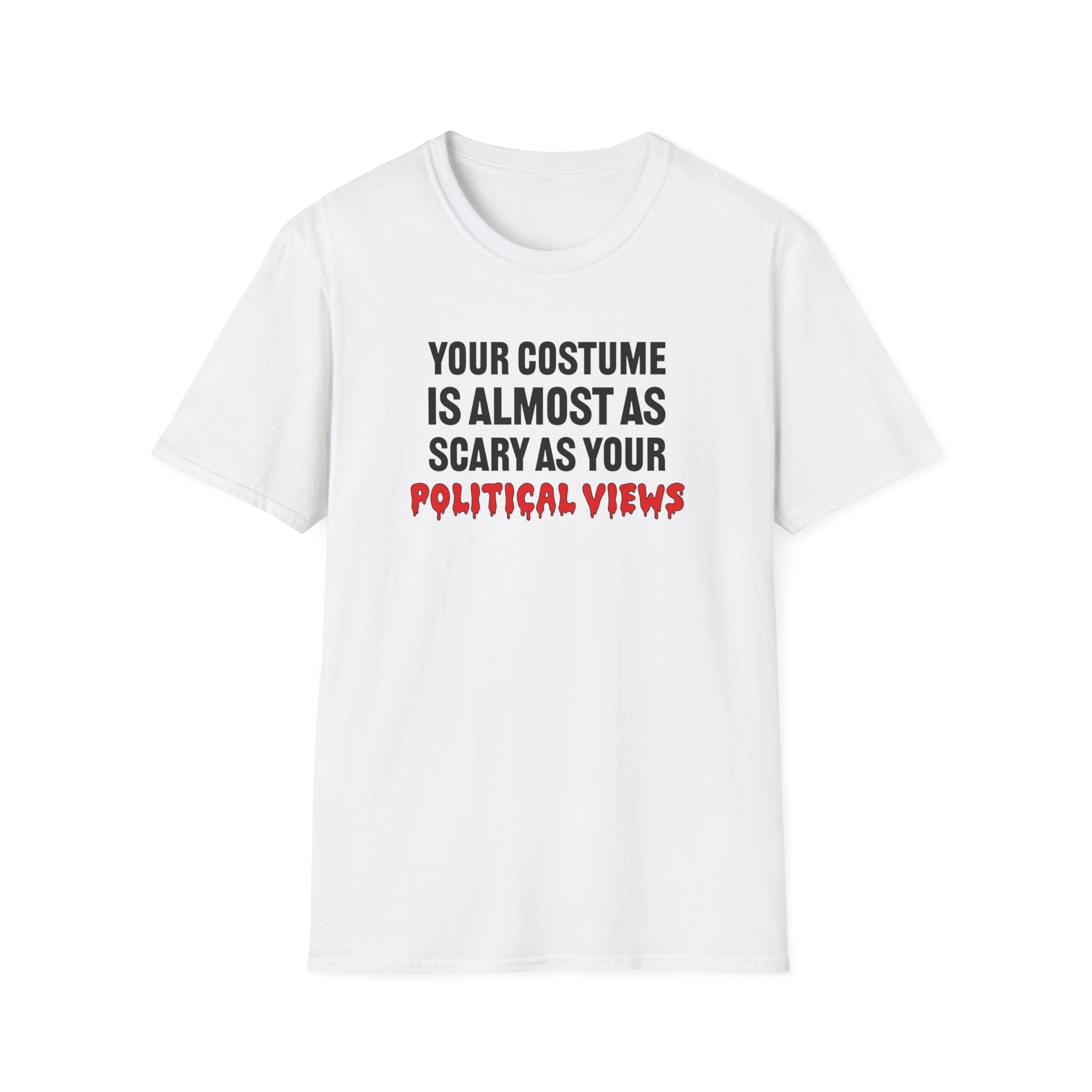 Your Costume Is Almost As Scary As Your Political Views Unisex T-Shirt - PatriotDepot.com