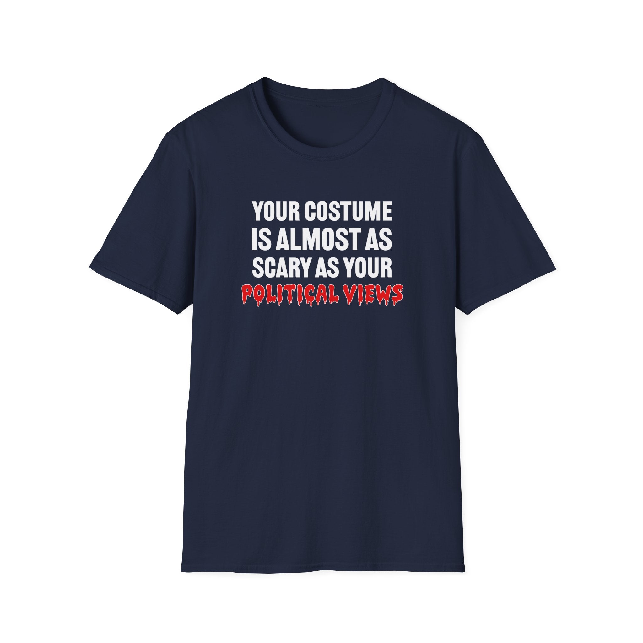 Your Costume Is Almost As Scary As Your Political Views Unisex T-Shirt - PatriotDepot.com
