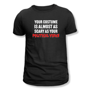 Your Costume Is Almost As Scary As Your Political Views Unisex T-Shirt - PatriotDepot.com