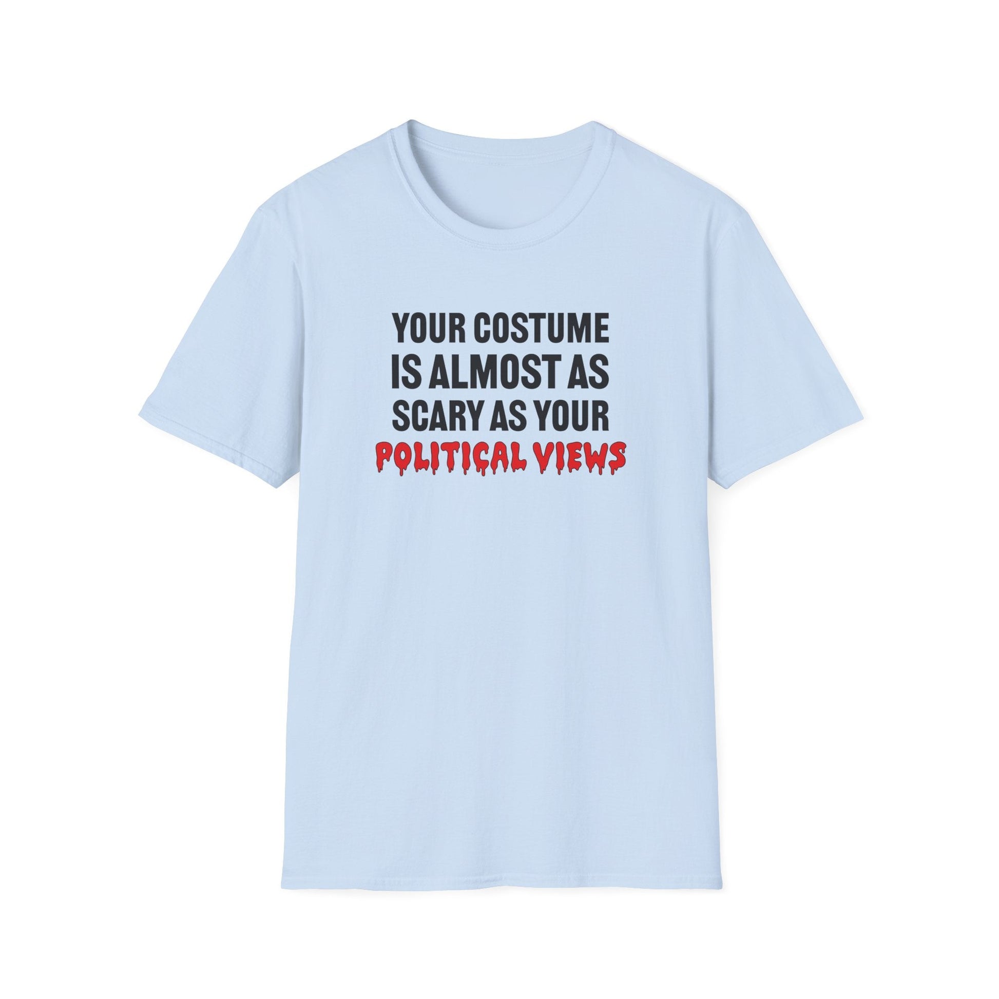 Your Costume Is Almost As Scary As Your Political Views Unisex T-Shirt - PatriotDepot.com