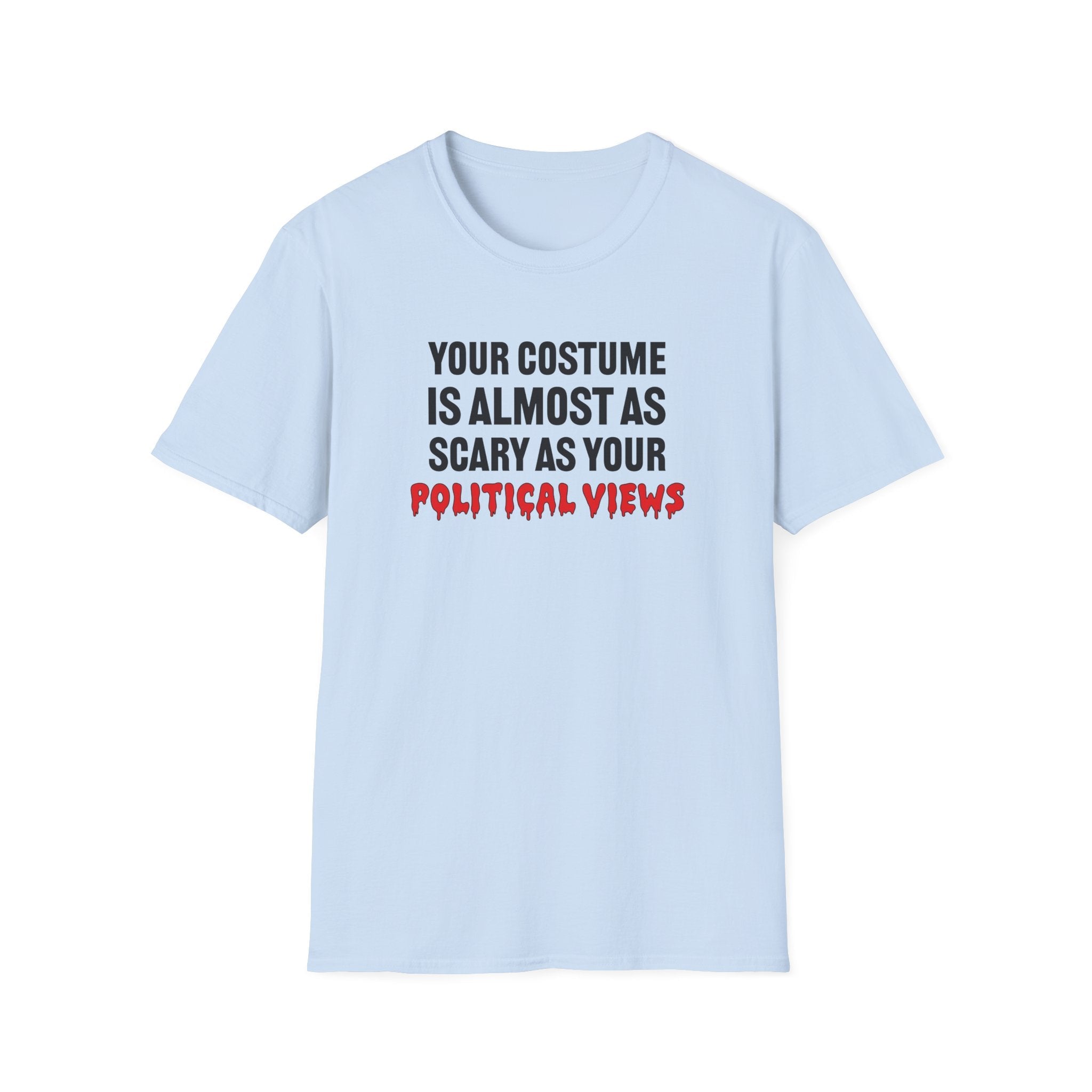 Your Costume Is Almost As Scary As Your Political Views Unisex T-Shirt - PatriotDepot.com