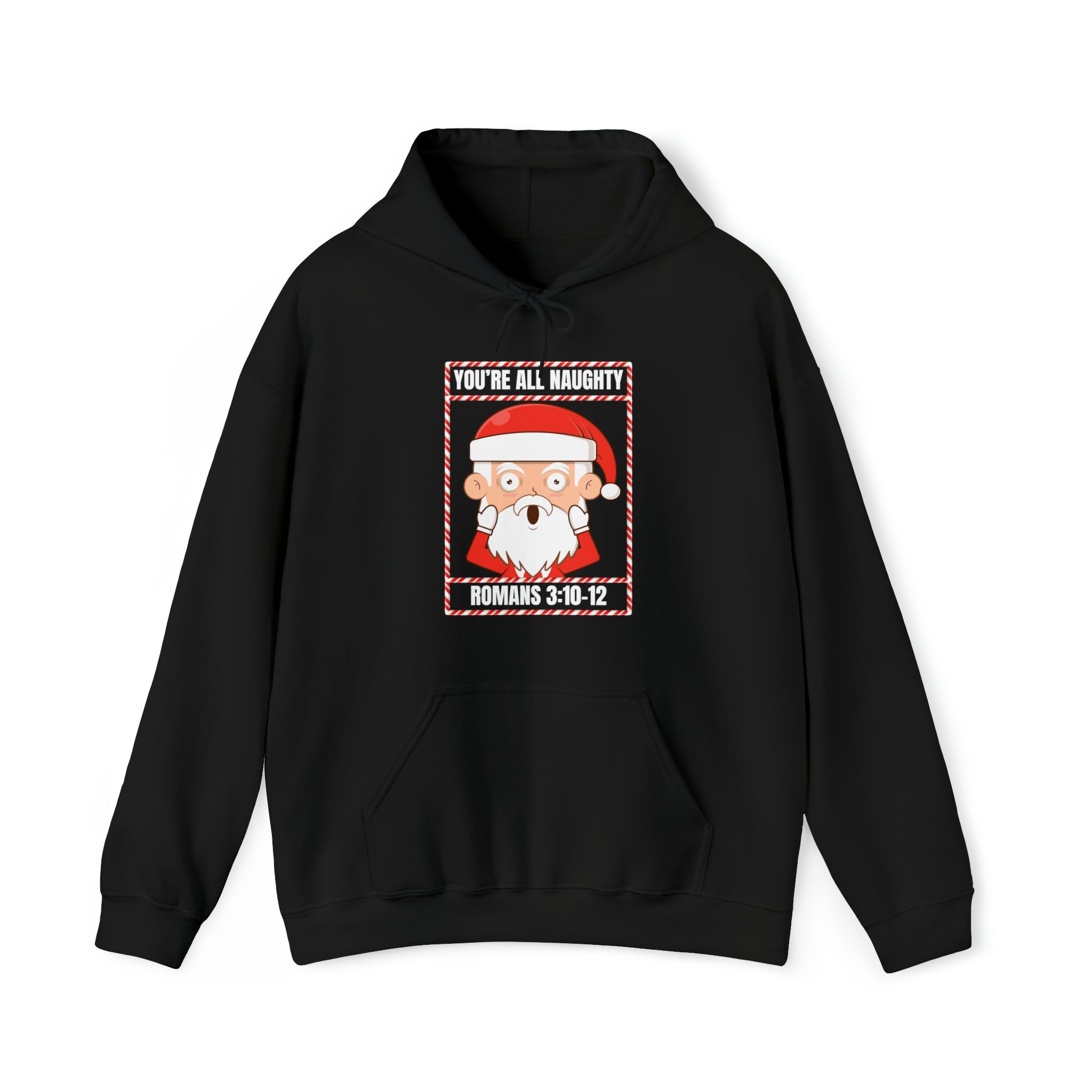 You're All Naughty. Romans 3:10 - 12 Christmas Hoodie - PatriotDepot.com