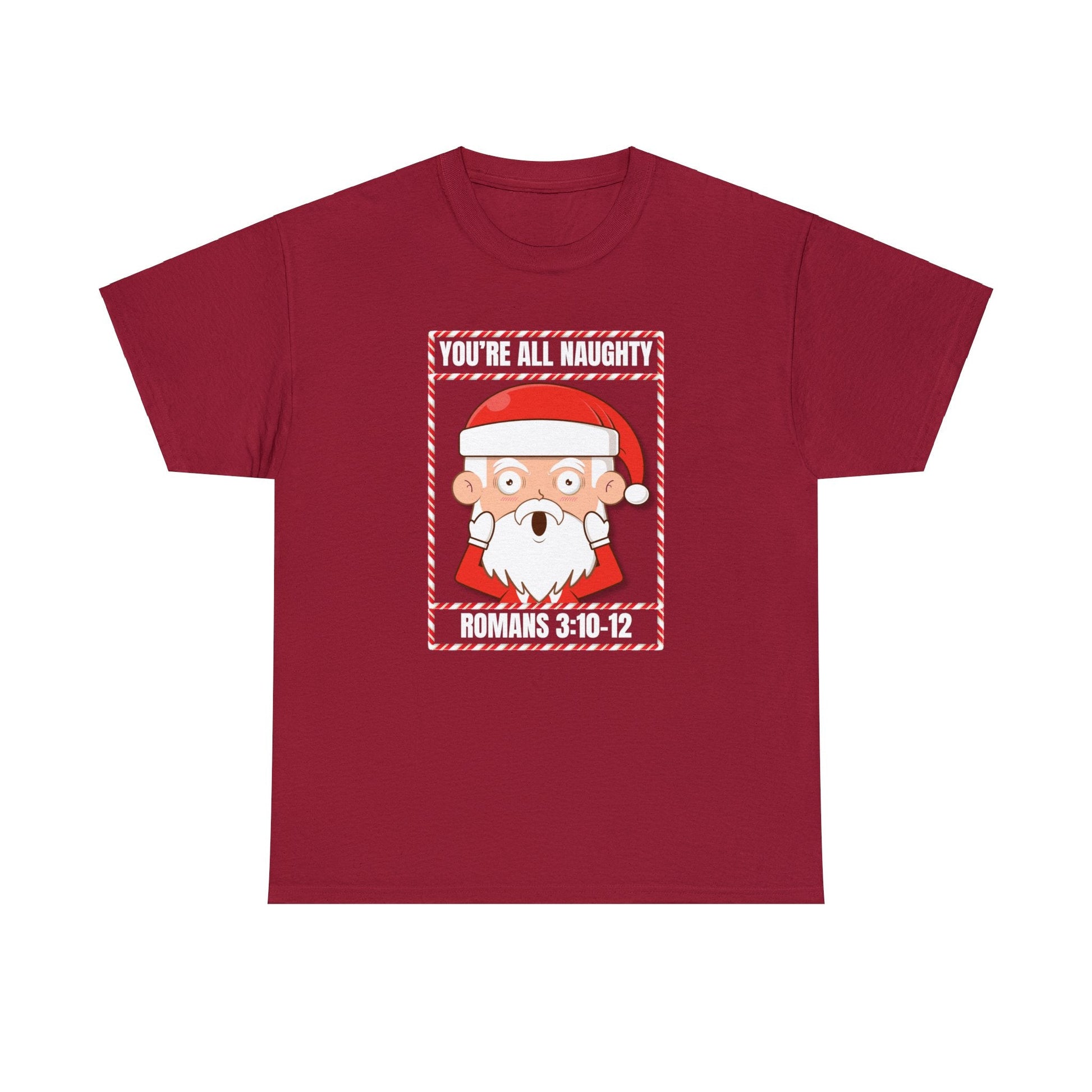 You're All Naughty. Romans 3:10 - 12 Christmas T-Shirt - PatriotDepot.com