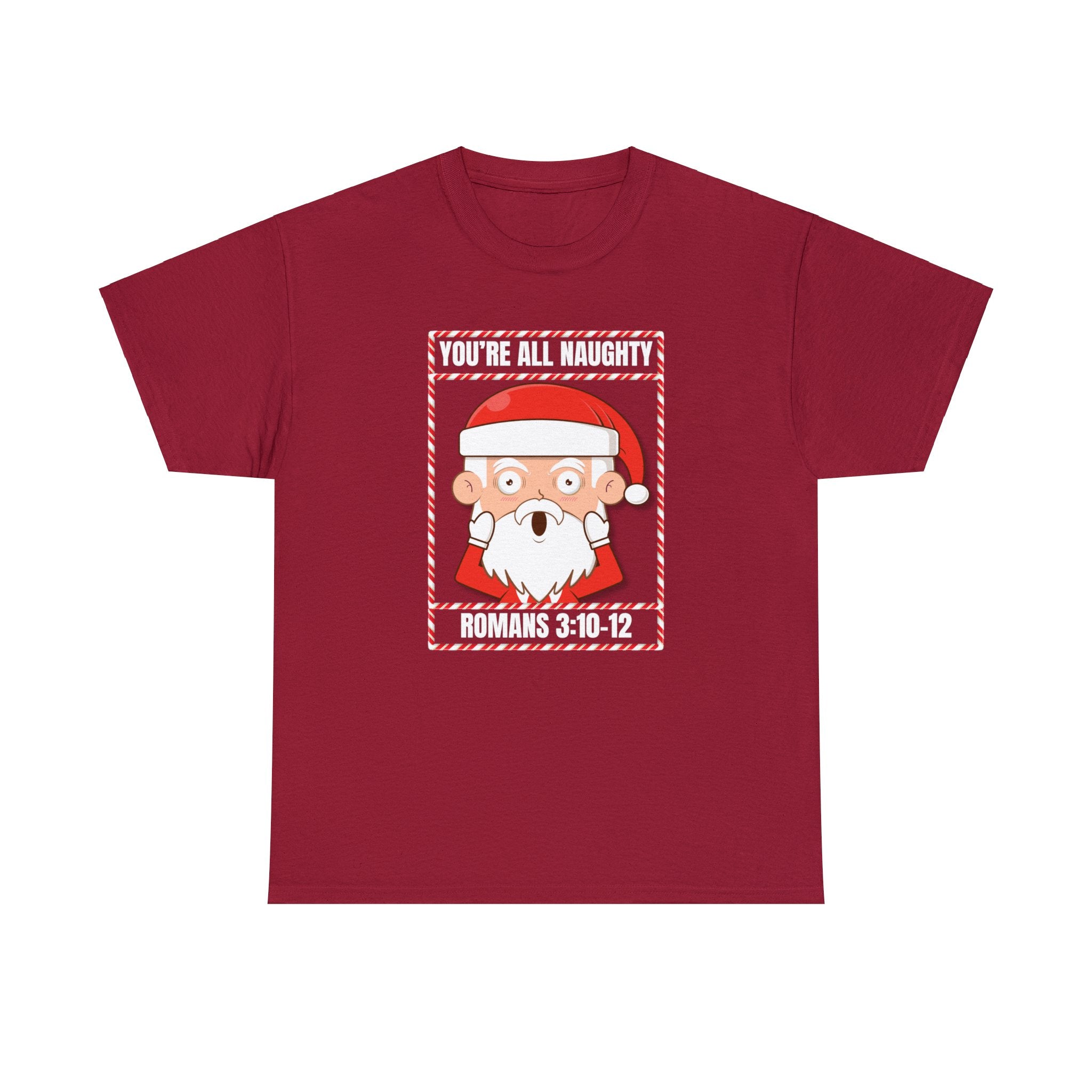 You're All Naughty. Romans 3:10 - 12 Christmas T-Shirt - PatriotDepot.com