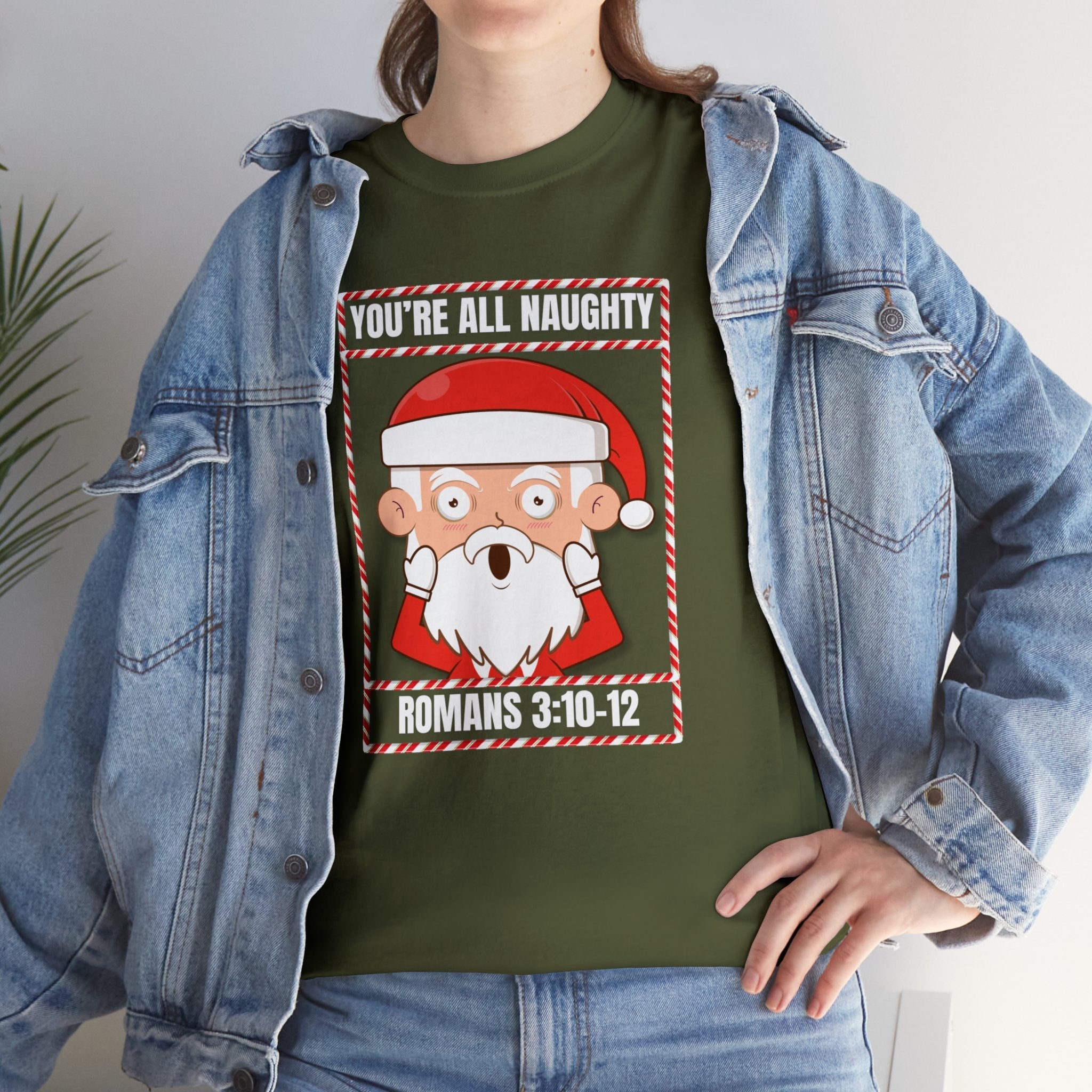 You're All Naughty. Romans 3:10 - 12 Christmas T-Shirt - PatriotDepot.com