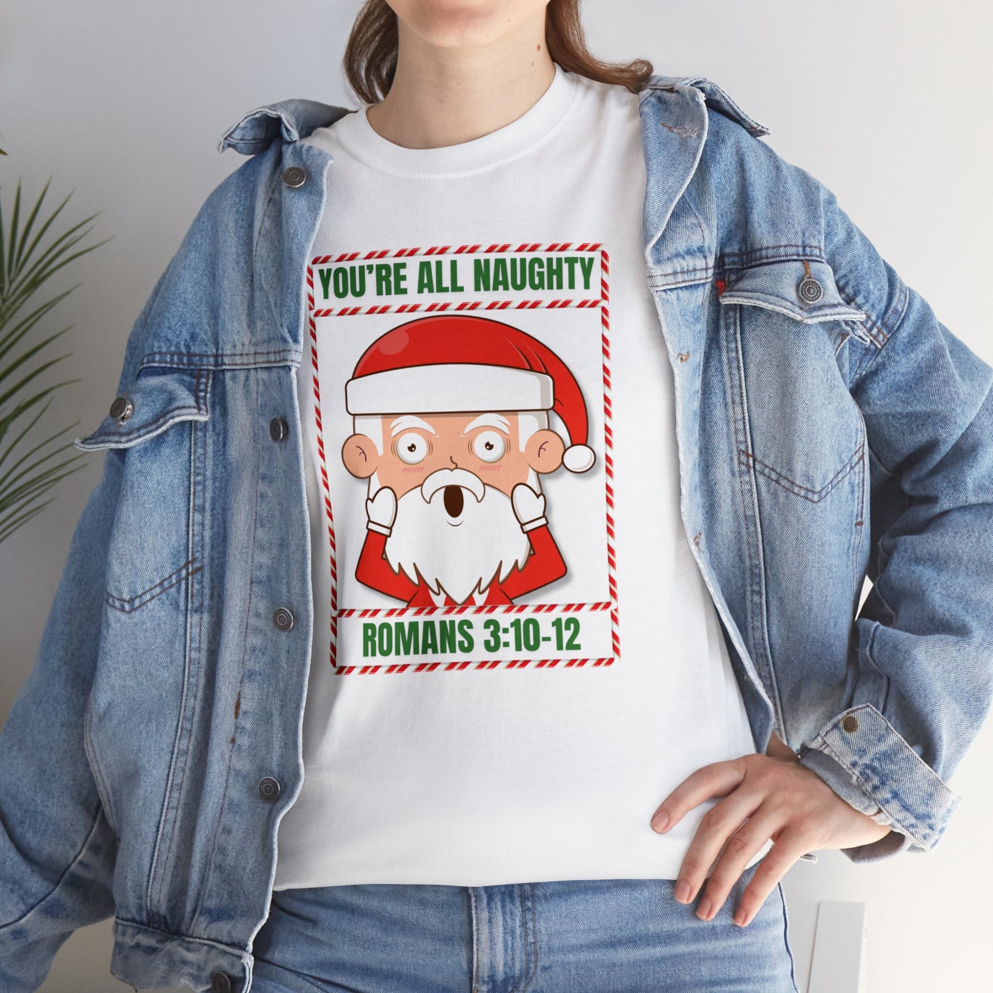 You're All Naughty. Romans 3:10 - 12 Christmas T-Shirt - PatriotDepot.com