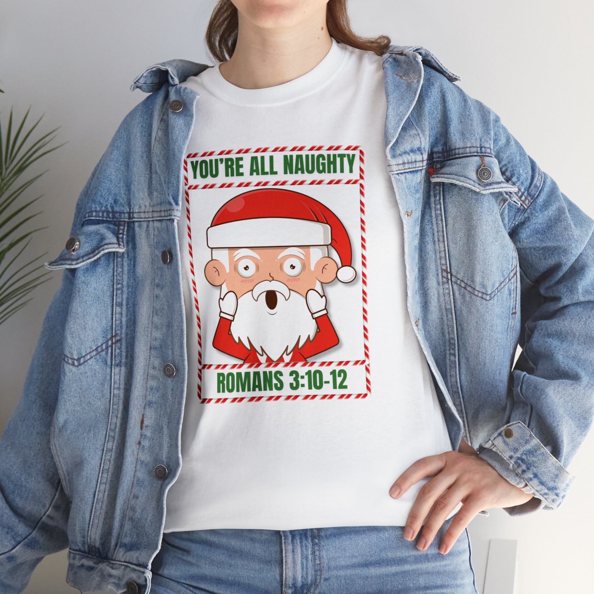 You're All Naughty. Romans 3:10 - 12 Christmas T-Shirt - PatriotDepot.com