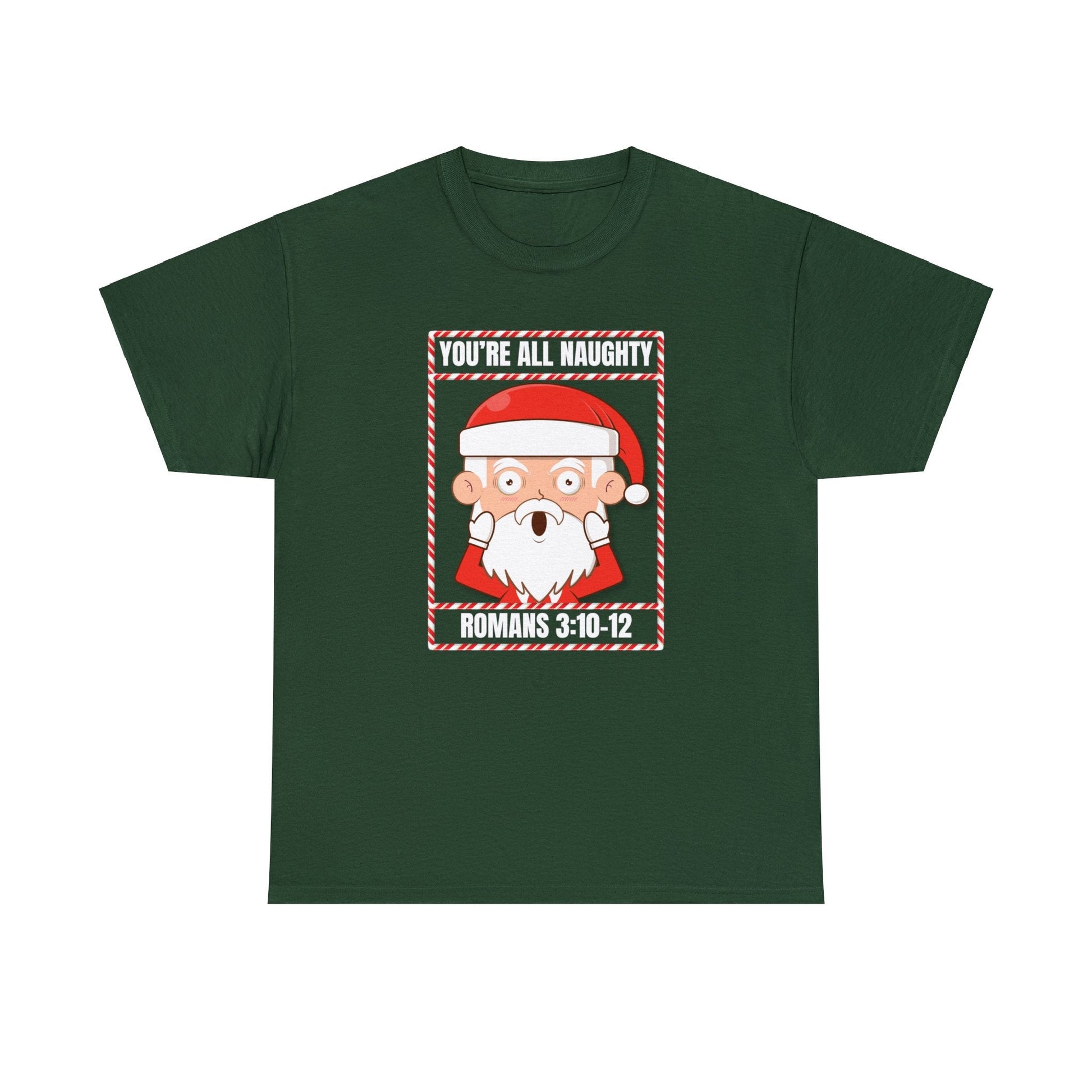 You're All Naughty. Romans 3:10 - 12 Christmas T-Shirt - PatriotDepot.com