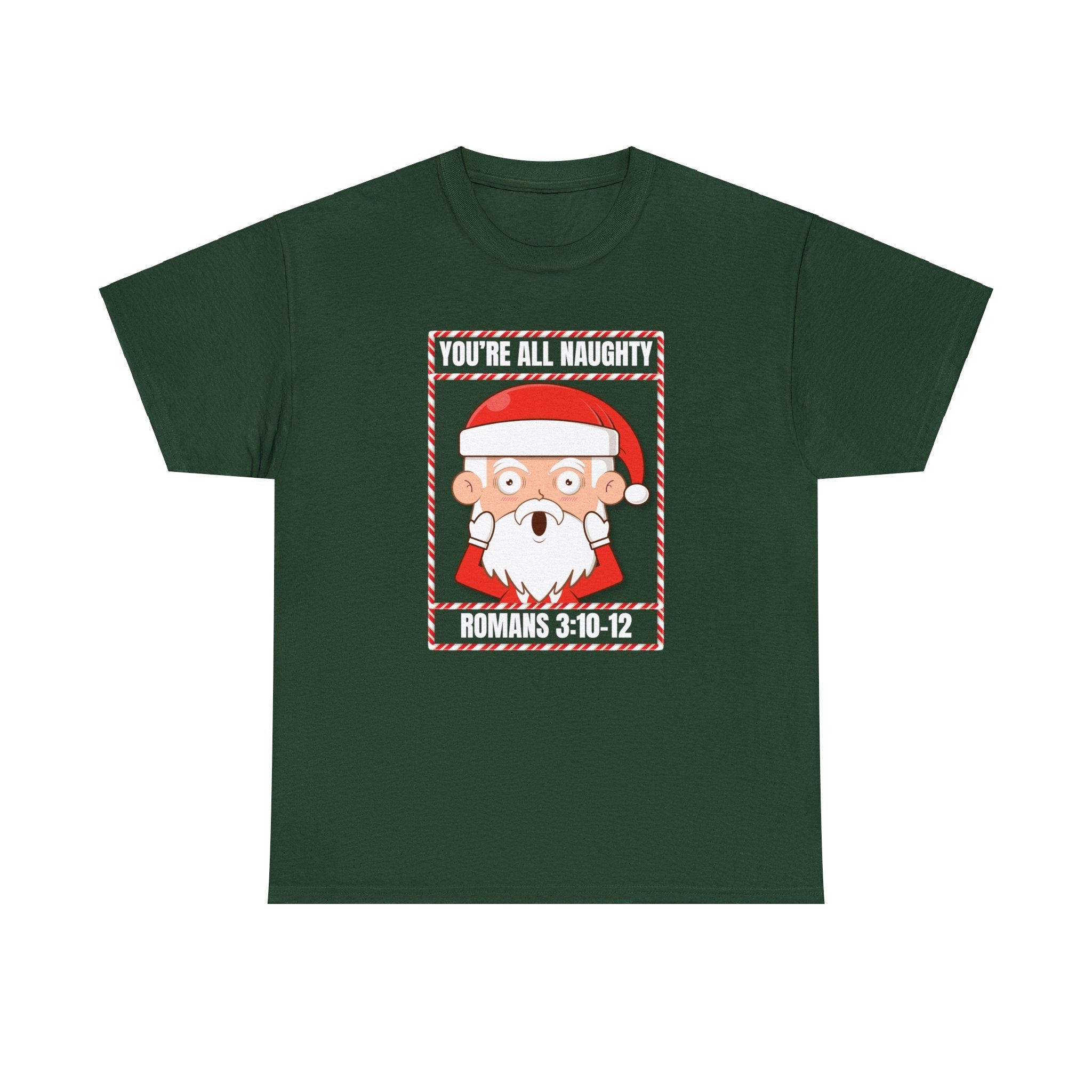 You're All Naughty. Romans 3:10 - 12 Christmas T-Shirt - PatriotDepot.com