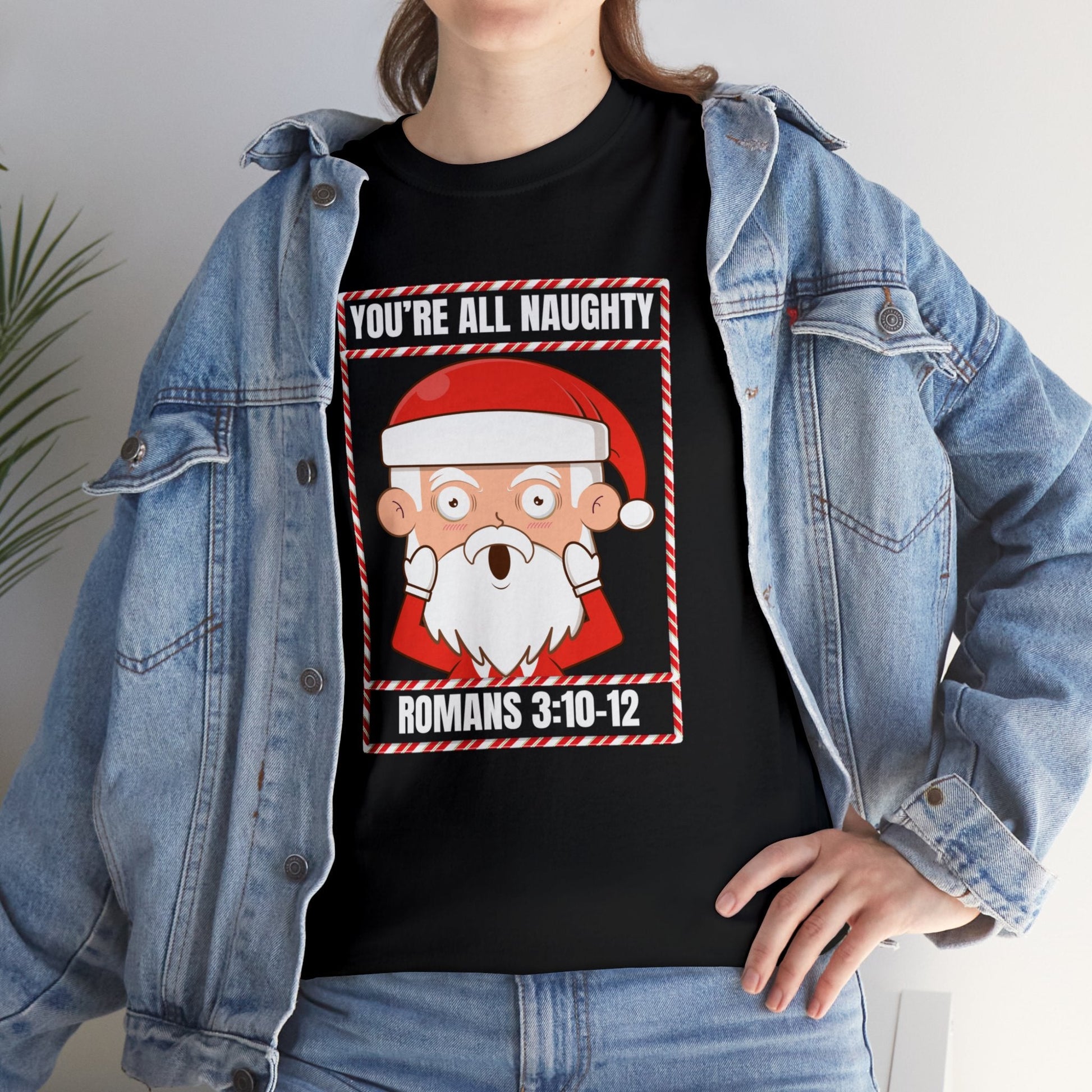 You're All Naughty. Romans 3:10 - 12 Christmas T-Shirt - PatriotDepot.com