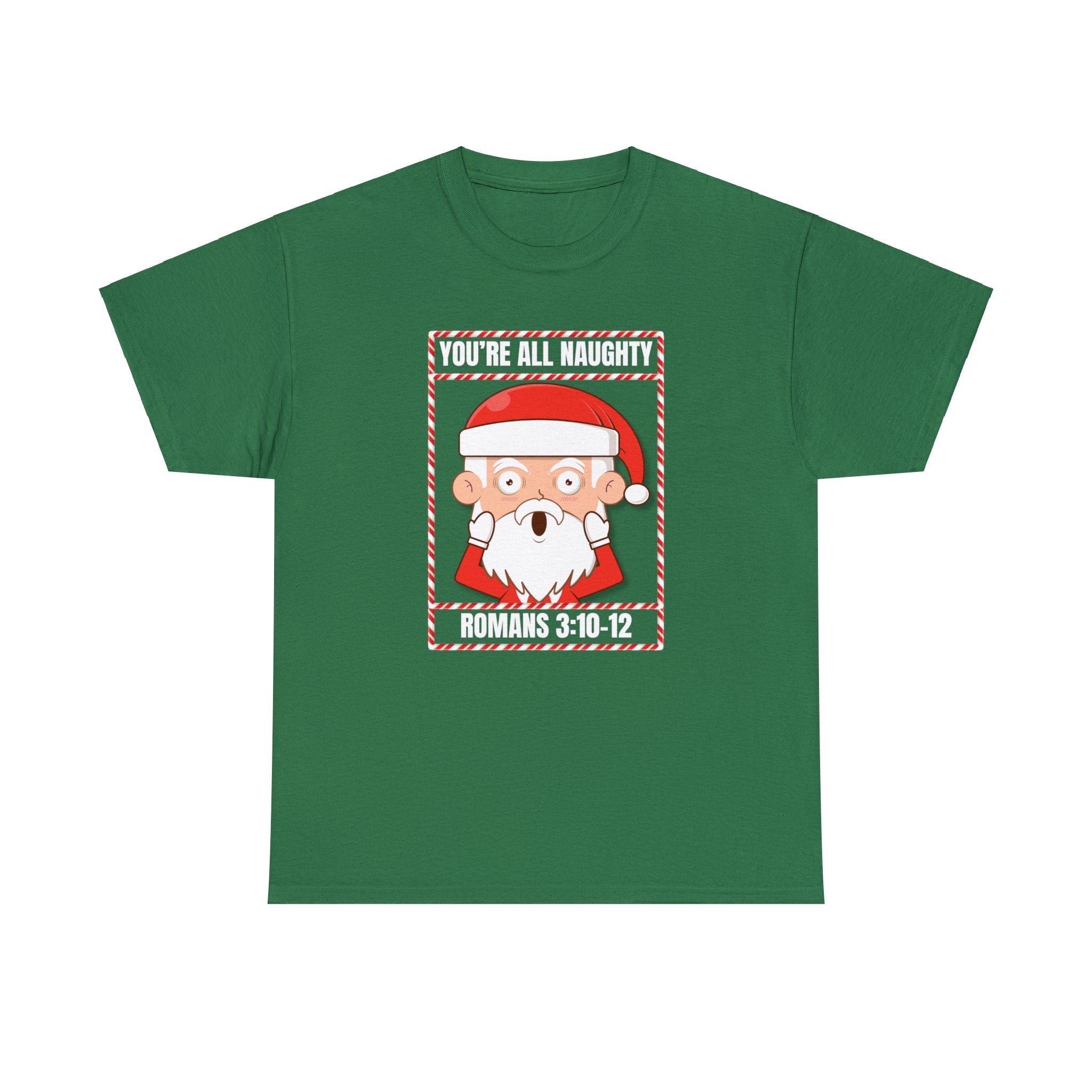 You're All Naughty. Romans 3:10 - 12 Christmas T-Shirt - PatriotDepot.com