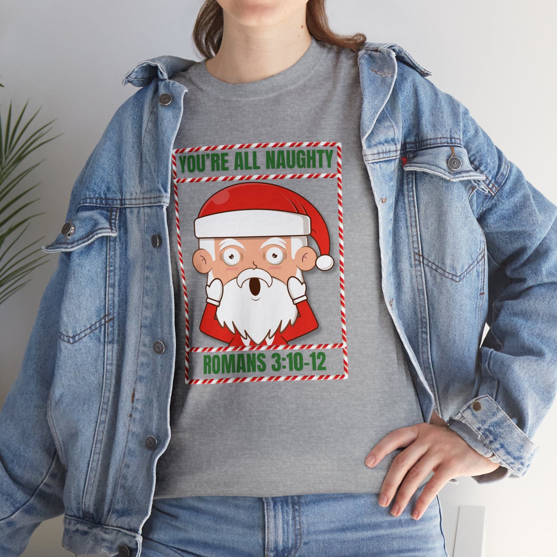 You're All Naughty. Romans 3:10 - 12 Christmas T-Shirt - PatriotDepot.com