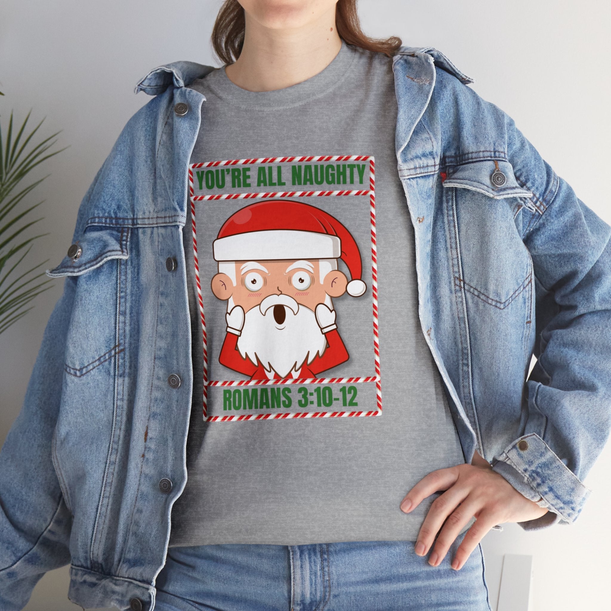 You're All Naughty. Romans 3:10 - 12 Christmas T-Shirt - PatriotDepot.com