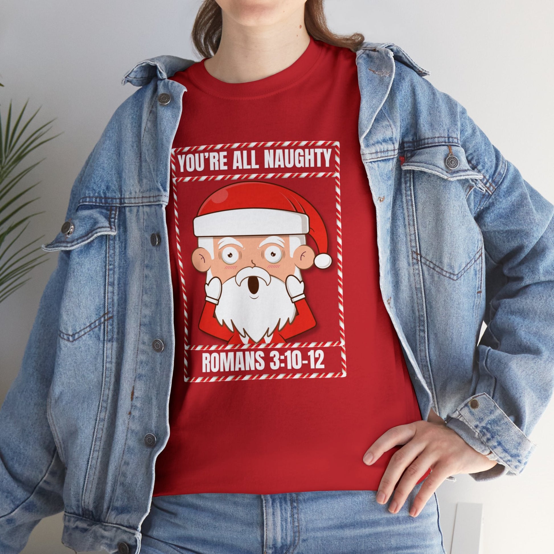 You're All Naughty. Romans 3:10 - 12 Christmas T-Shirt - PatriotDepot.com