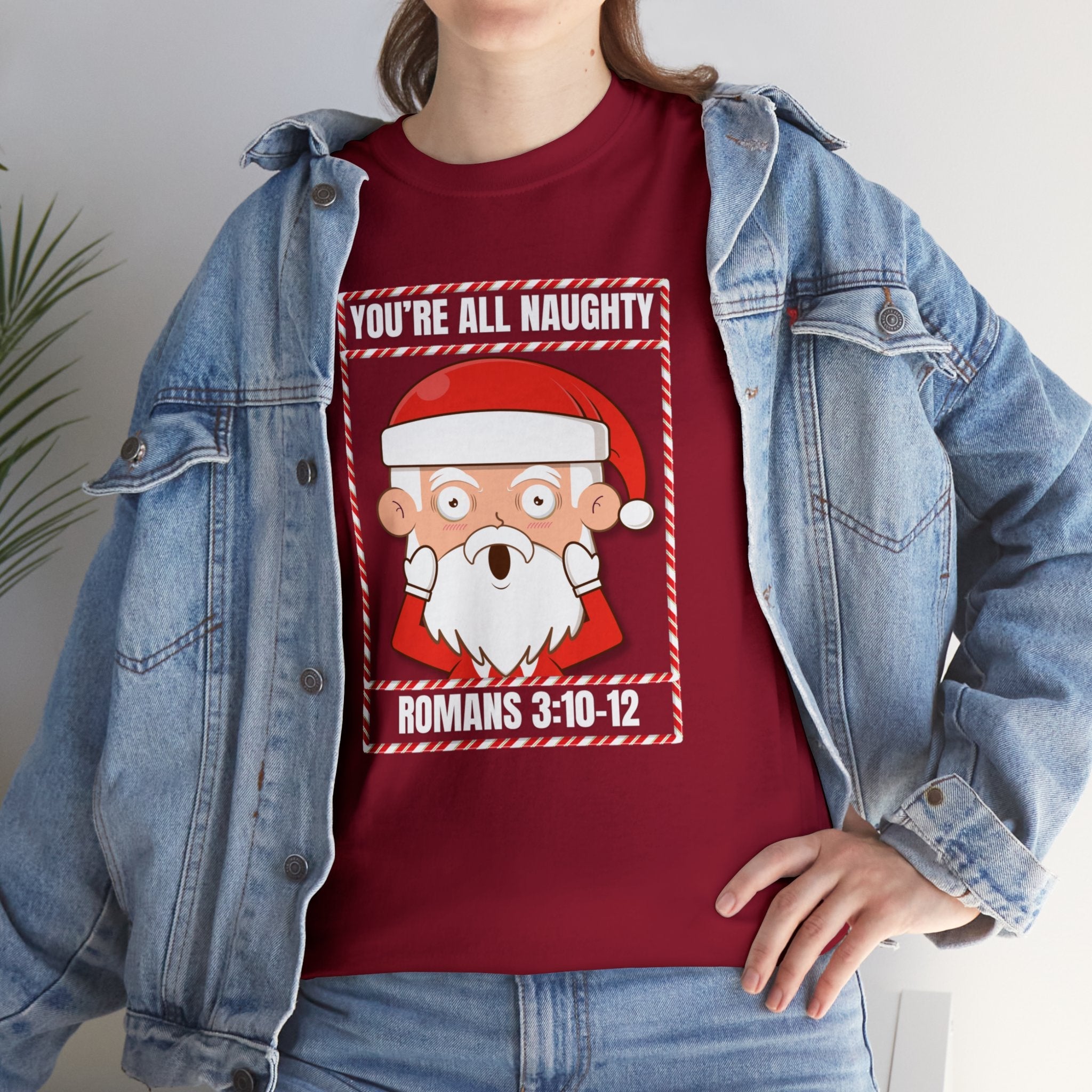You're All Naughty. Romans 3:10 - 12 Christmas T-Shirt - PatriotDepot.com