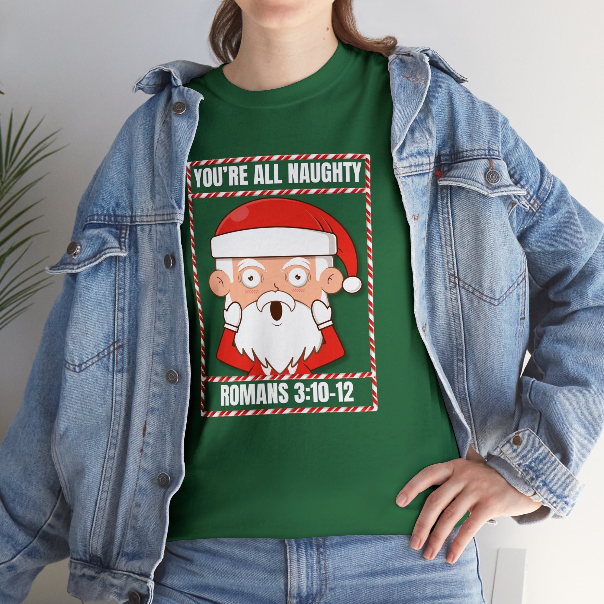 You're All Naughty. Romans 3:10 - 12 Christmas T-Shirt - PatriotDepot.com