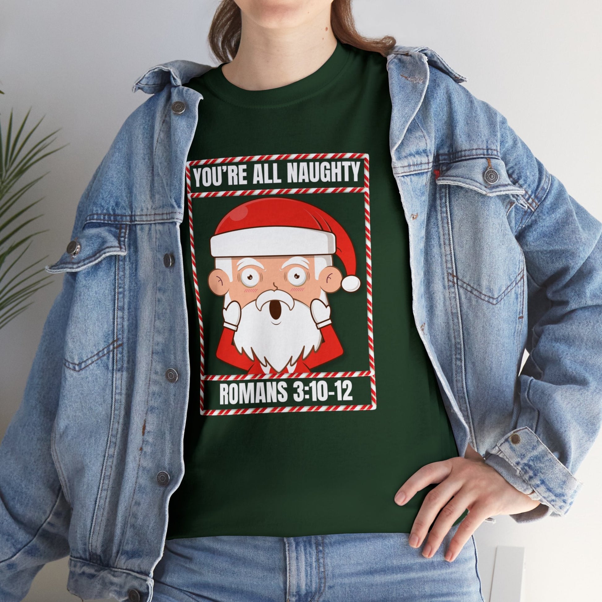 You're All Naughty. Romans 3:10 - 12 Christmas T-Shirt - PatriotDepot.com
