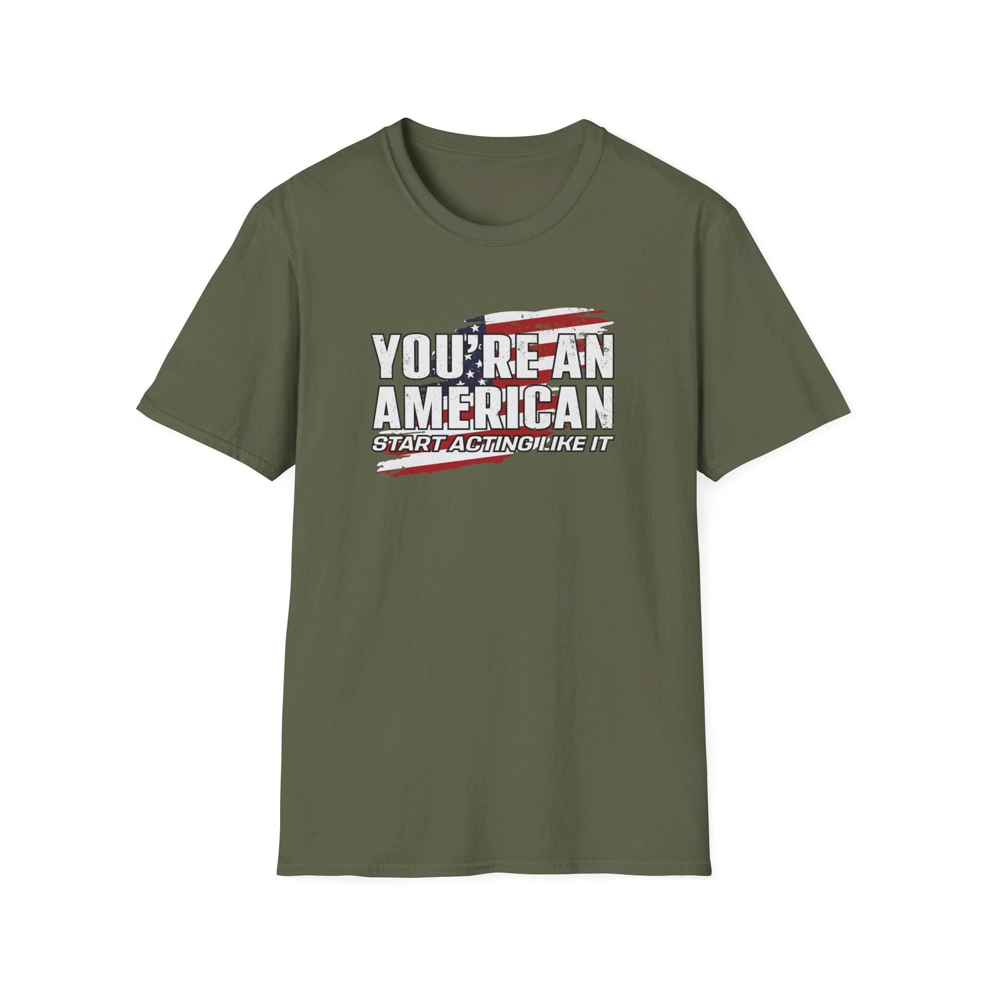 You're An American. Start Acting Like It T-Shirt - PatriotDepot.com