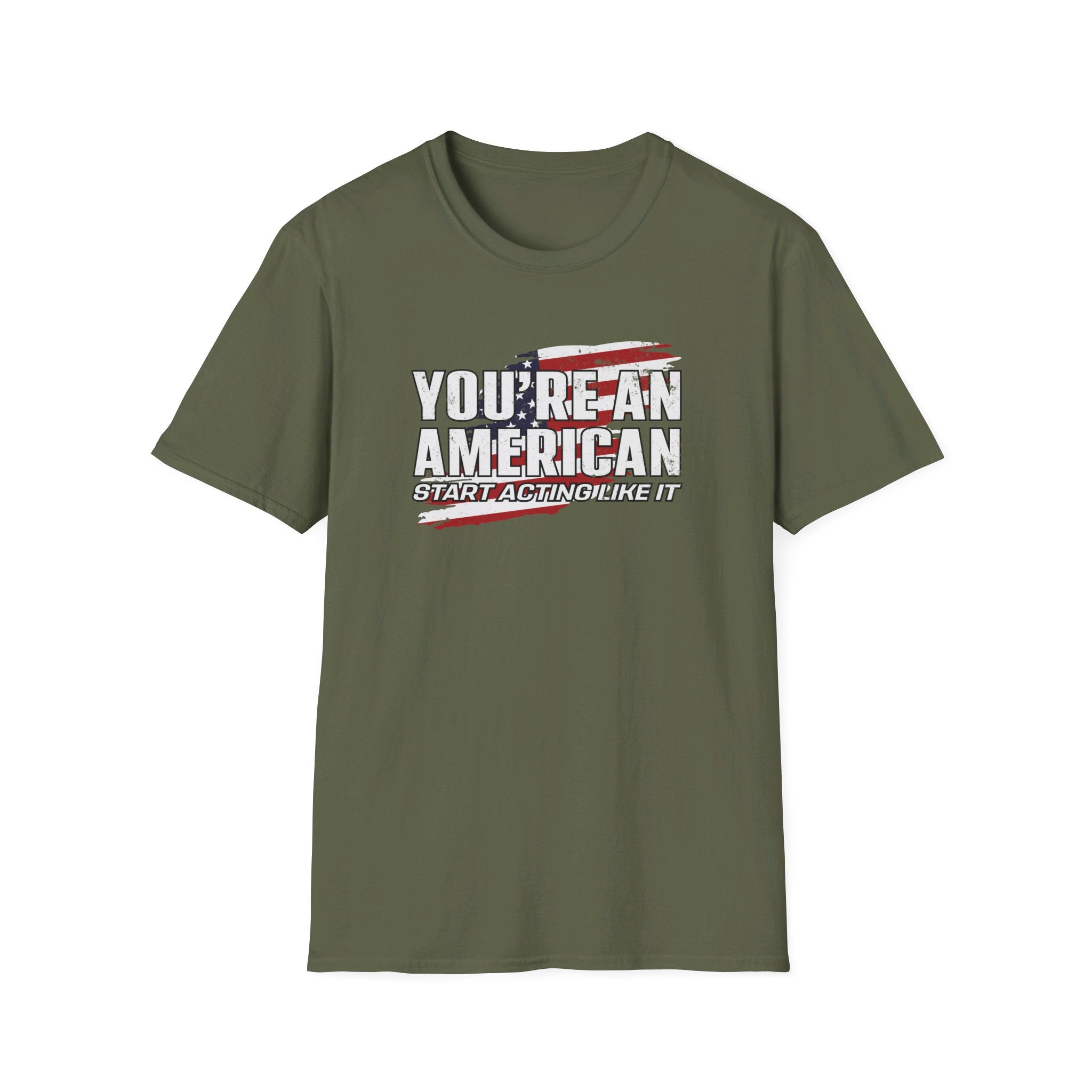 You're An American. Start Acting Like It T-Shirt - PatriotDepot.com