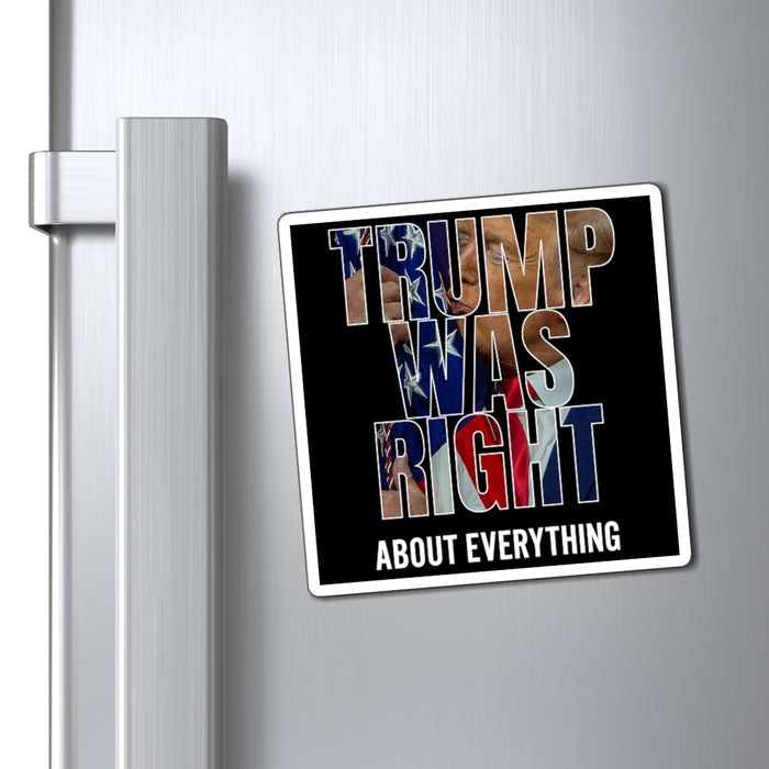 Trump was right about everything Magnet (3 Sizes)