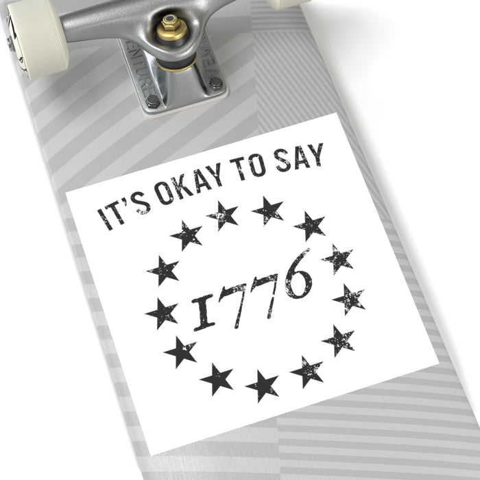 It's Okay To Say 1776 Sticker (Indoor\Outdoor) (3 sizes)