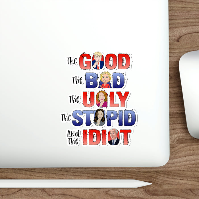 The Good, The Bad, The Ugly, The Stupid, and the Idiot Die-cut Sticker (3 Sizes)