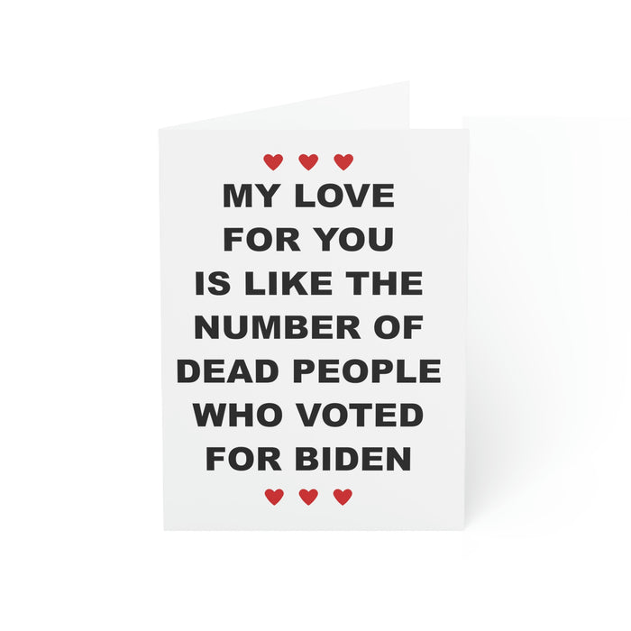 My Love For You Is Like The Number of Dead People Who Voted For Biden Greeting Cards (1, 10, 30, and 50pcs)