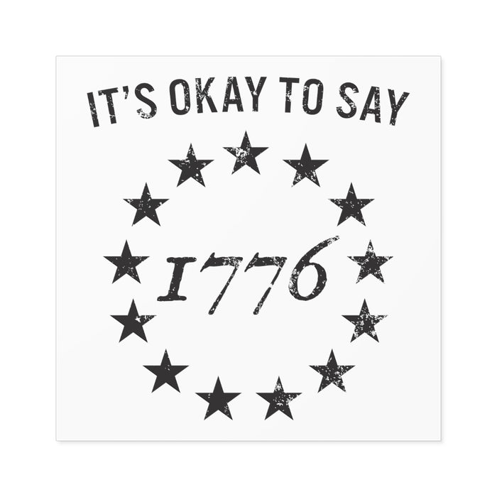 It's Okay To Say 1776 Sticker (Indoor\Outdoor) (3 sizes)