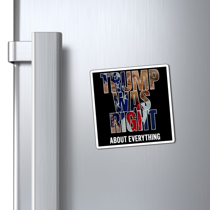 Trump was right about everything Magnet (3 Sizes)