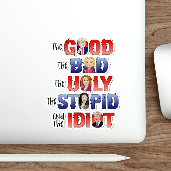 The Good, The Bad, The Ugly, The Stupid, and the Idiot Die-cut Sticker (3 Sizes)