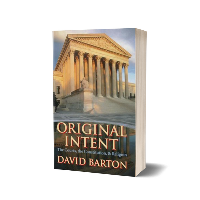 Original Intent: The Courts, the Constitution & Religion By: David Barton