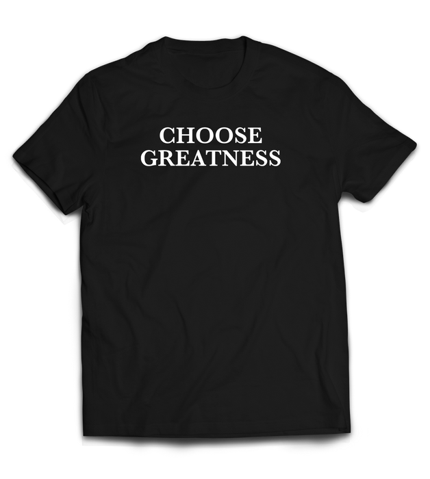 Choose Greatness Unisex T-Shirt