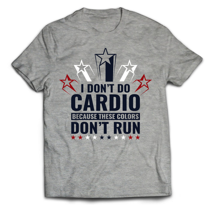 I Don't Do Cardio Because These Colors Don't Run Unisex T-Shirt