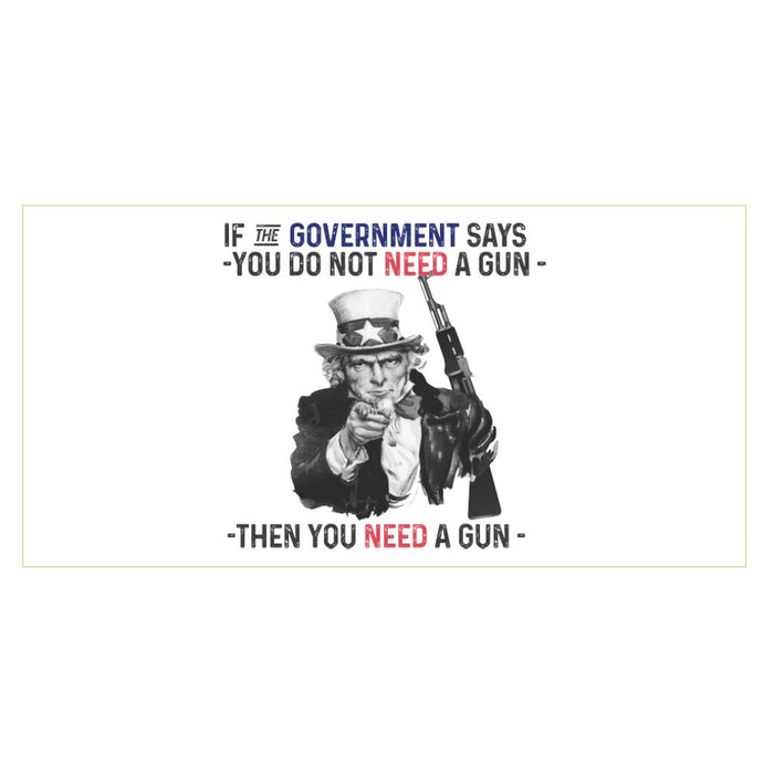 If the Government Says You Don't Need a Gun, You Need a Gun Sticker