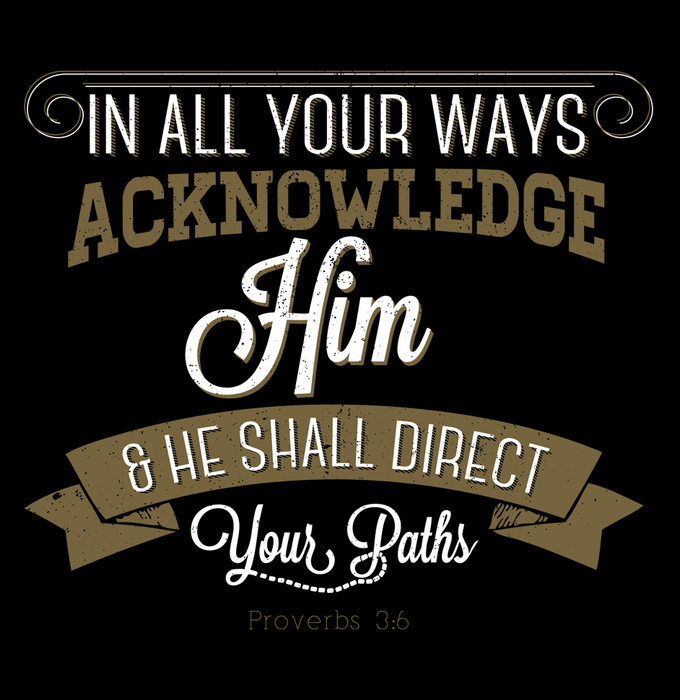 In All Your Ways Acknowledge Him T-Shirt