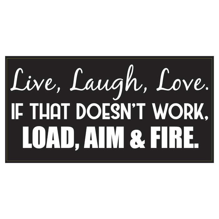 Live, Laugh, Love. If That Doesn't Work Load, Aim, Fire Sticker