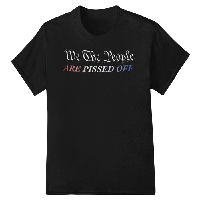 We the People Are Pissed Off Unisex T-Shirt