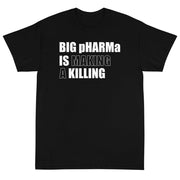 Big pHARMa Is Killing Unisex T-Shirt - PatriotDepot.com
