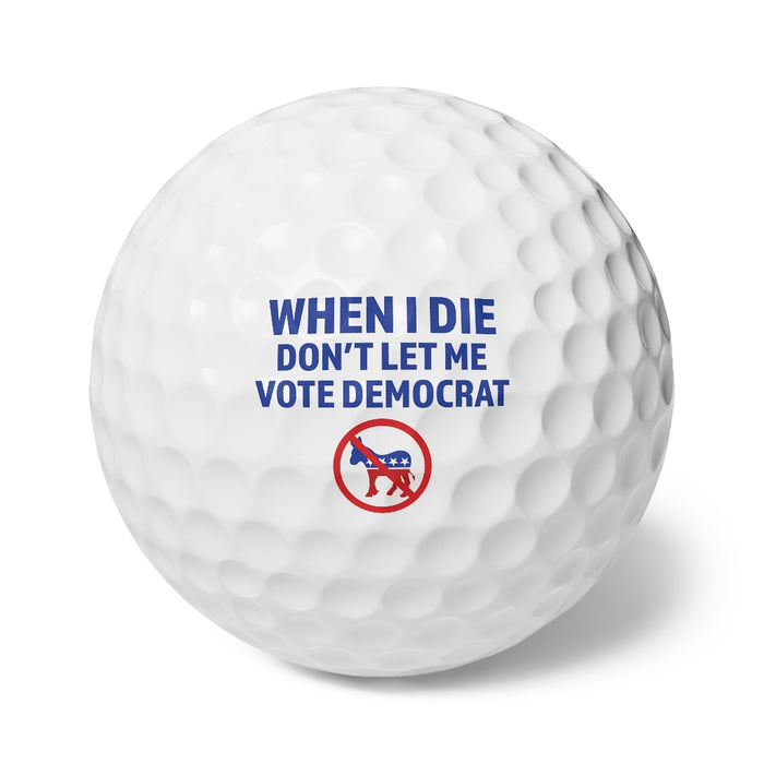 When I Die Don't Let Me Vote Democrat Golf Balls (6pk)