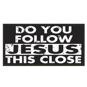 Do You Follow Jesus This Close Weatherproof Bumper Sticker - PatriotDepot.com