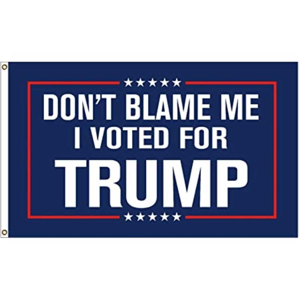 Don't Blame Me I Voted for Trump Flag (2 Sizes) - PatriotDepot.com
