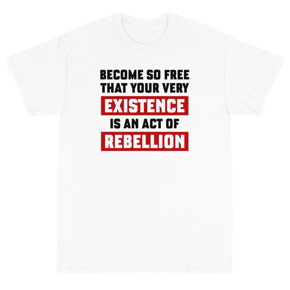 Existence is an Act of Rebellion Unisex T-Shirt - PatriotDepot.com
