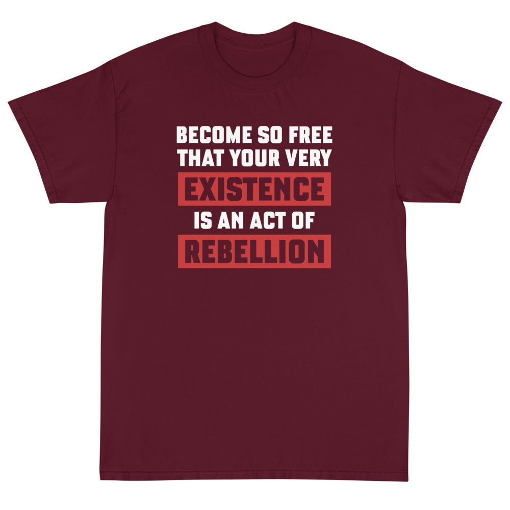 Existence is an Act of Rebellion Unisex T-Shirt - PatriotDepot.com