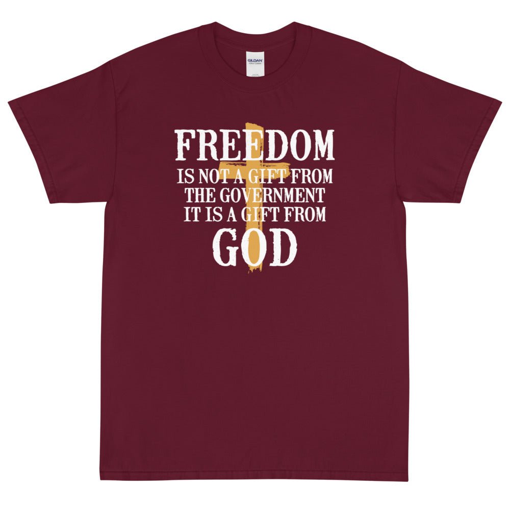 Freedom is not a gift from government is is a gift from God Unisex T-Shirt - PatriotDepot.com