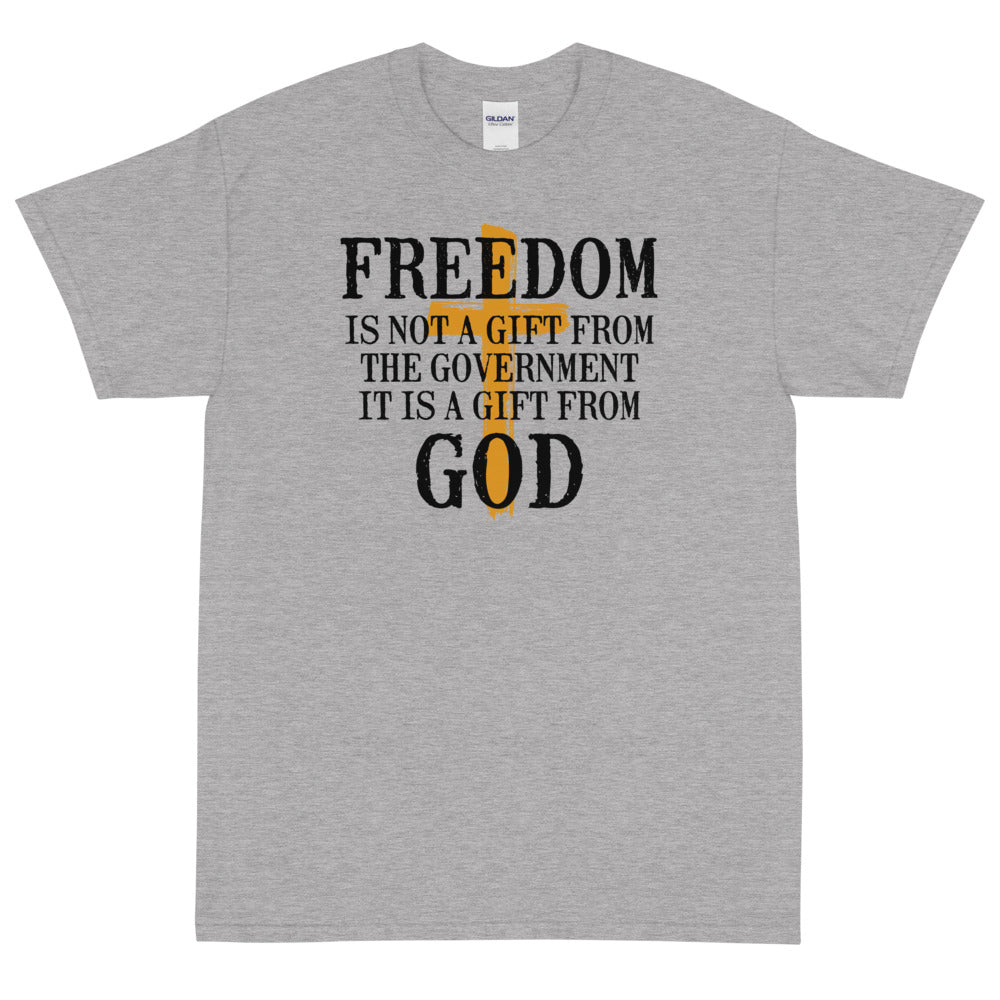 Freedom is not a gift from government is is a gift from God Unisex T-Shirt - PatriotDepot.com