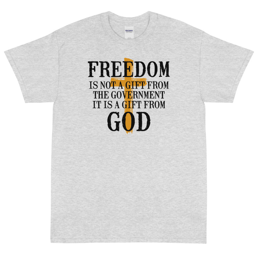 Freedom is not a gift from government is is a gift from God Unisex T-Shirt - PatriotDepot.com