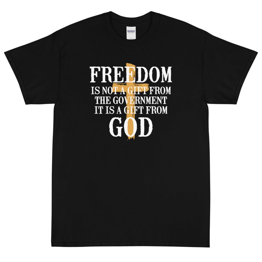 Freedom is not a gift from government is is a gift from God Unisex T-Shirt - PatriotDepot.com