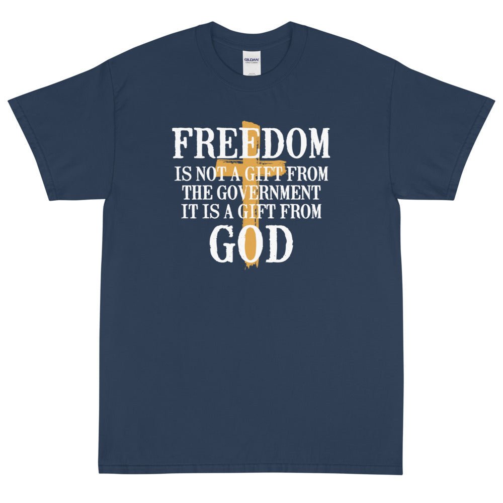 Freedom is not a gift from government is is a gift from God Unisex T-Shirt - PatriotDepot.com