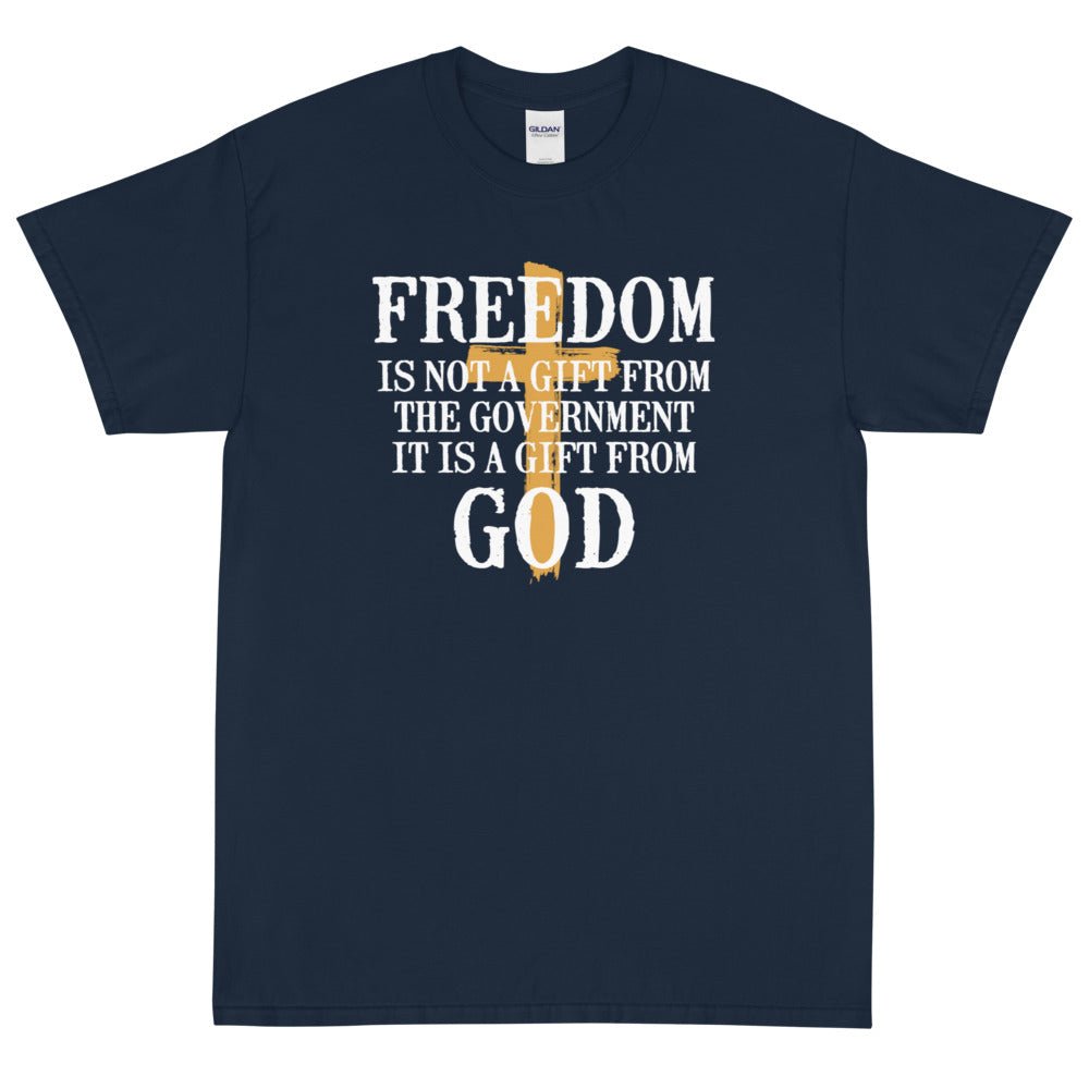 Freedom is not a gift from government is is a gift from God Unisex T-Shirt - PatriotDepot.com