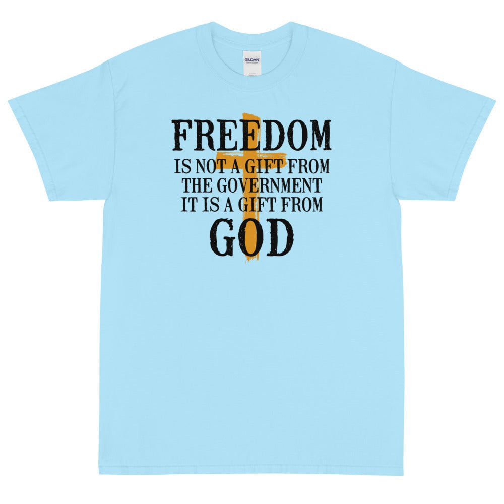 Freedom is not a gift from government is is a gift from God Unisex T-Shirt - PatriotDepot.com